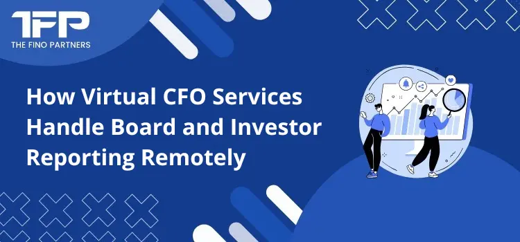 How Virtual CFO Services Handle Board and Investor Reporting Remotely